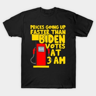 Gas prices are going up faster than Biden votes at 3 am T-Shirt